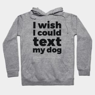 I wish I could text my dog pet lover Hoodie